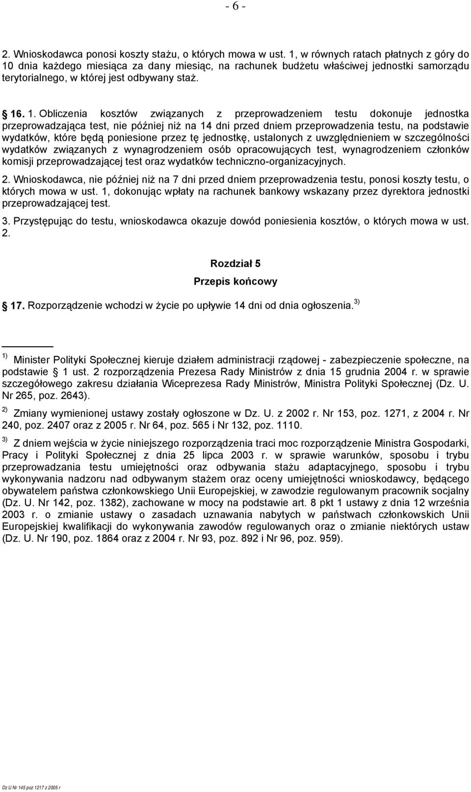 dnia każdego miesiąca za dany miesiąc, na rachunek budżetu właściwej jednostki samorządu terytorialnego, w której jest odbywany staż. 16