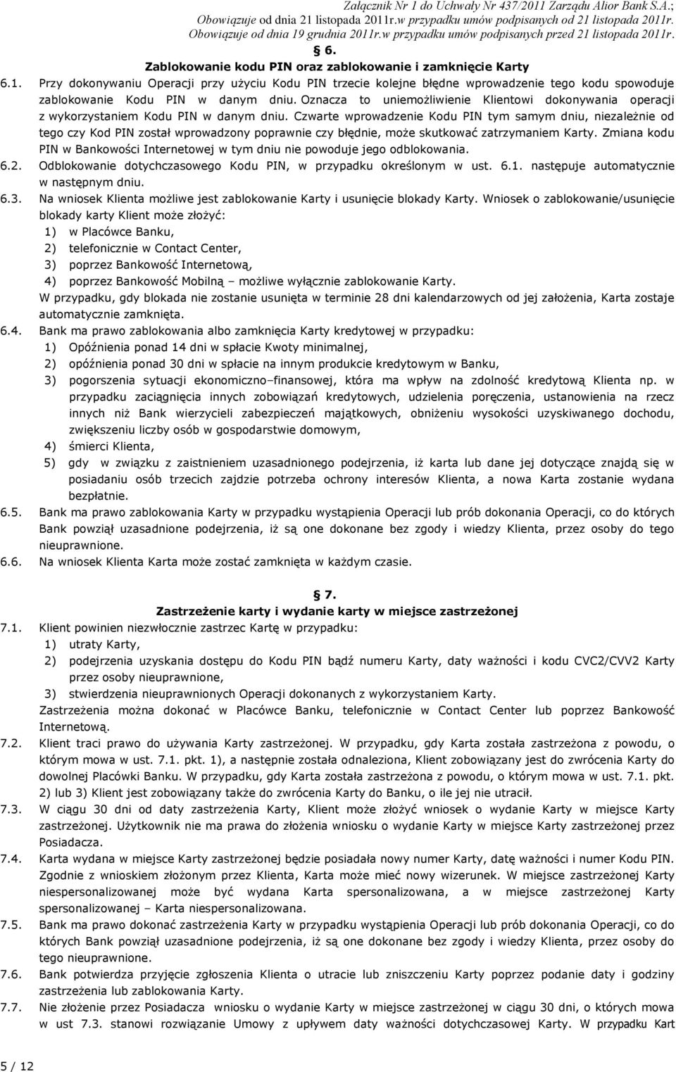 Oznacza to uniemożliwienie Klientowi dokonywania operacji z wykorzystaniem Kodu PIN w danym dniu.