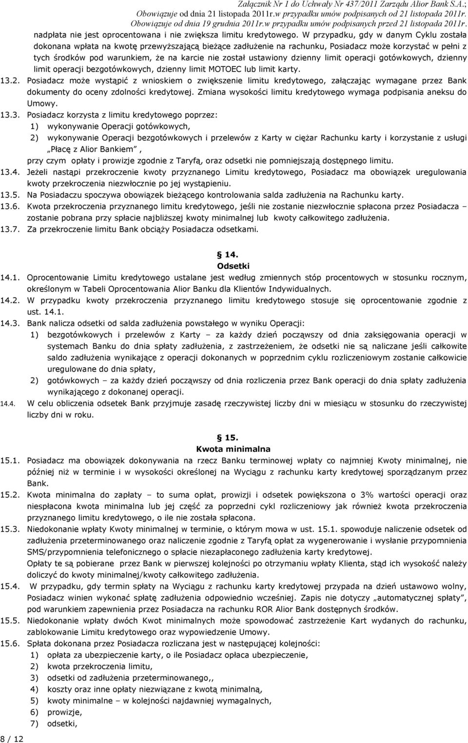 ustawiony dzienny limit operacji gotówkowych, dzienny limit operacji bezgotówkowych, dzienny limit MOTOEC lub limit karty. 13.2.