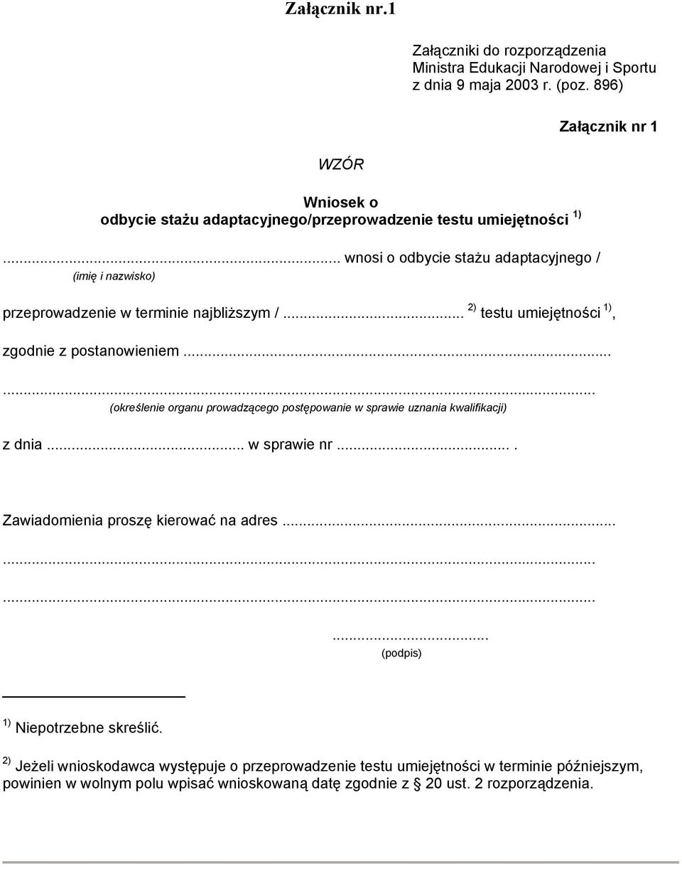 .. wnosi o odbycie stażu adaptacyjnego / (imię i nazwisko) przeprowadzenie w terminie najbliższym /... 2) testu umiejętności 1), zgodnie z postanowieniem.