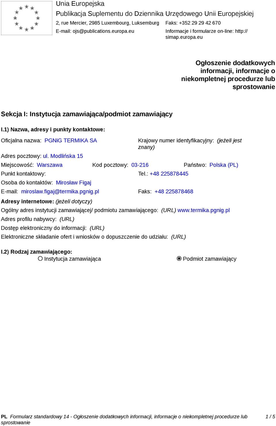 1) Nazwa, adresy i punkty kontaktowe: Oficjalna nazwa: PGNiG TERMIKA SA Adres pocztowy: ul.