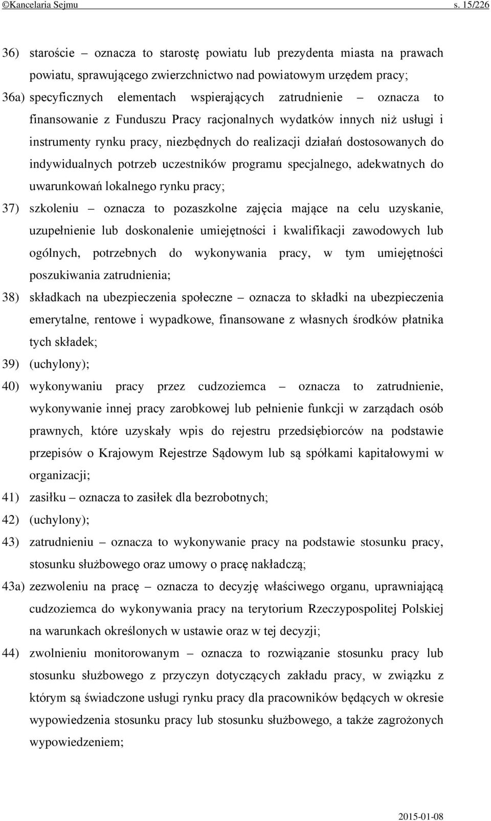 zatrudnienie oznacza to finansowanie z Funduszu Pracy racjonalnych wydatków innych niż usługi i instrumenty rynku pracy, niezbędnych do realizacji działań dostosowanych do indywidualnych potrzeb