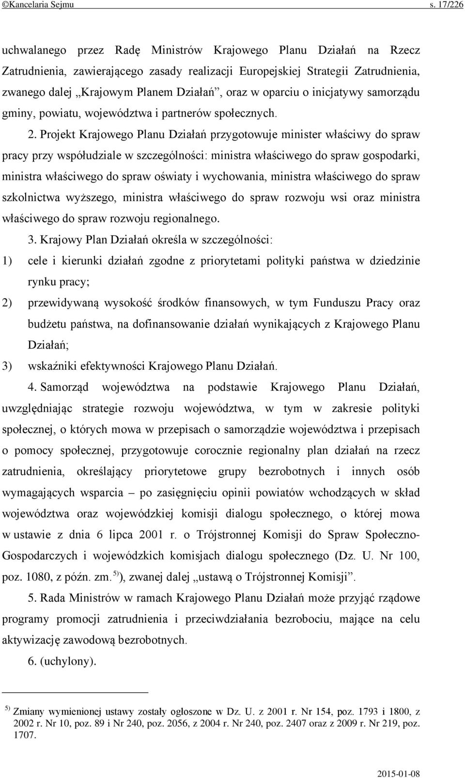 w oparciu o inicjatywy samorządu gminy, powiatu, województwa i partnerów społecznych. 2.