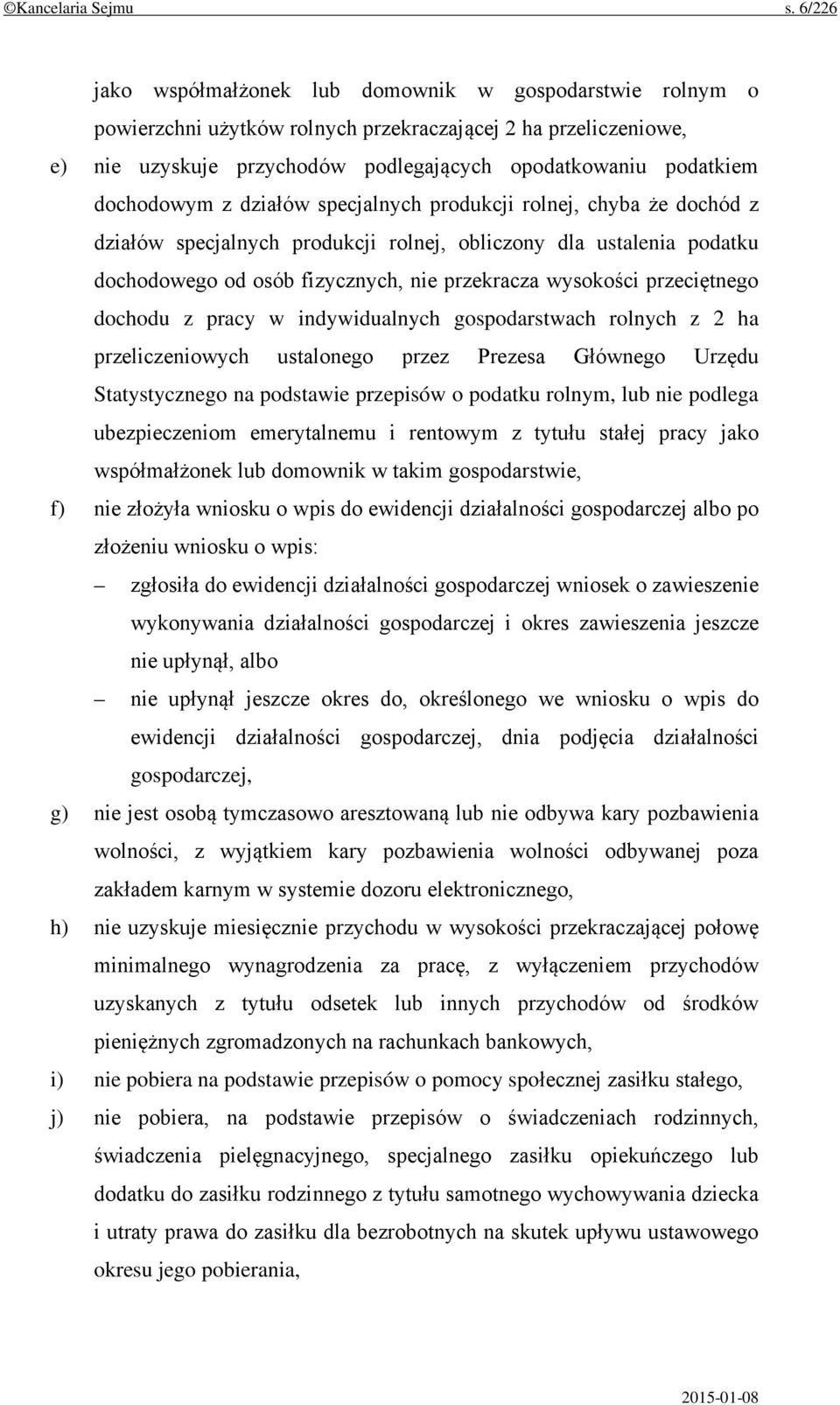 dochodowym z działów specjalnych produkcji rolnej, chyba że dochód z działów specjalnych produkcji rolnej, obliczony dla ustalenia podatku dochodowego od osób fizycznych, nie przekracza wysokości