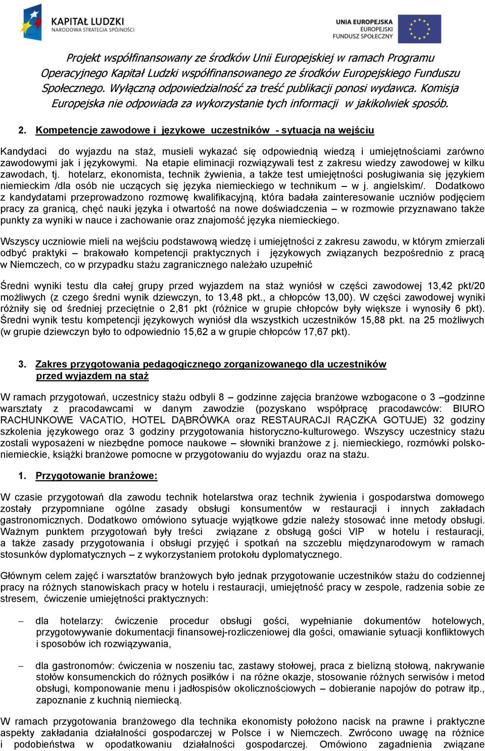 hotelarz, ekonomista, technik żywienia, a także test umiejętności posługiwania się językiem niemieckim /dla osób nie uczących się języka niemieckiego w technikum w j. angielskim/.