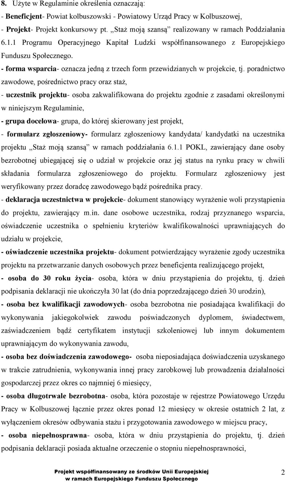 - forma wsparcia- oznacza jedną z trzech form przewidzianych w projekcie, tj.