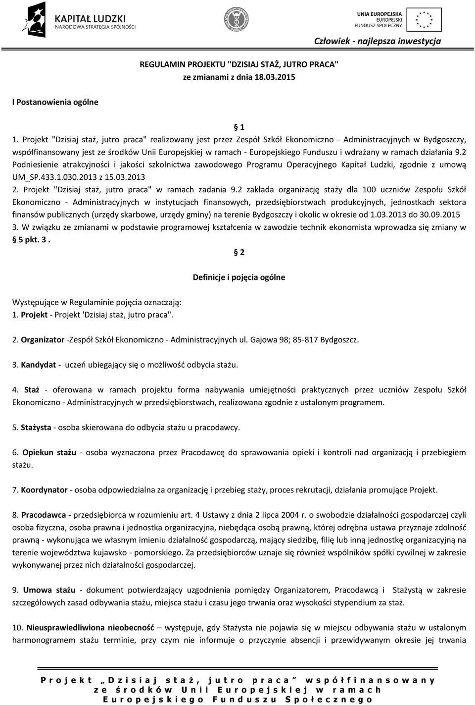 Funduszu i wdrażany w ramach działania 9.2 Podniesienie atrakcyjności i jakości szkolnictwa zawodowego Programu Operacyjnego Kapitał Ludzki, zgodnie z umową UM_SP.433.1.030.2013 z 15.03.2013 2.