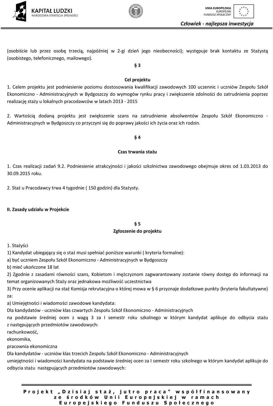 zdolności do zatrudnienia poprzez realizację staży u lokalnych pracodawców w latach 2013-2015 2.