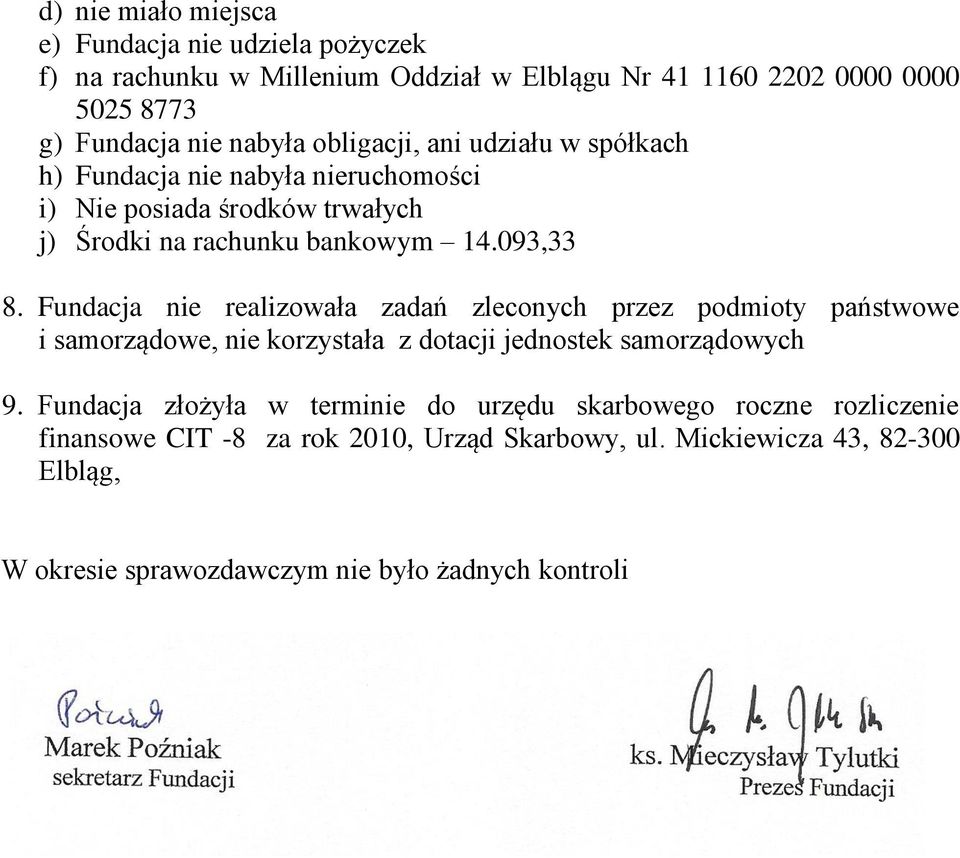 Fundacja nie realizowała zadań zleconych przez podmioty państwowe i samorządowe, nie korzystała z dotacji jednostek samorządowych 9.