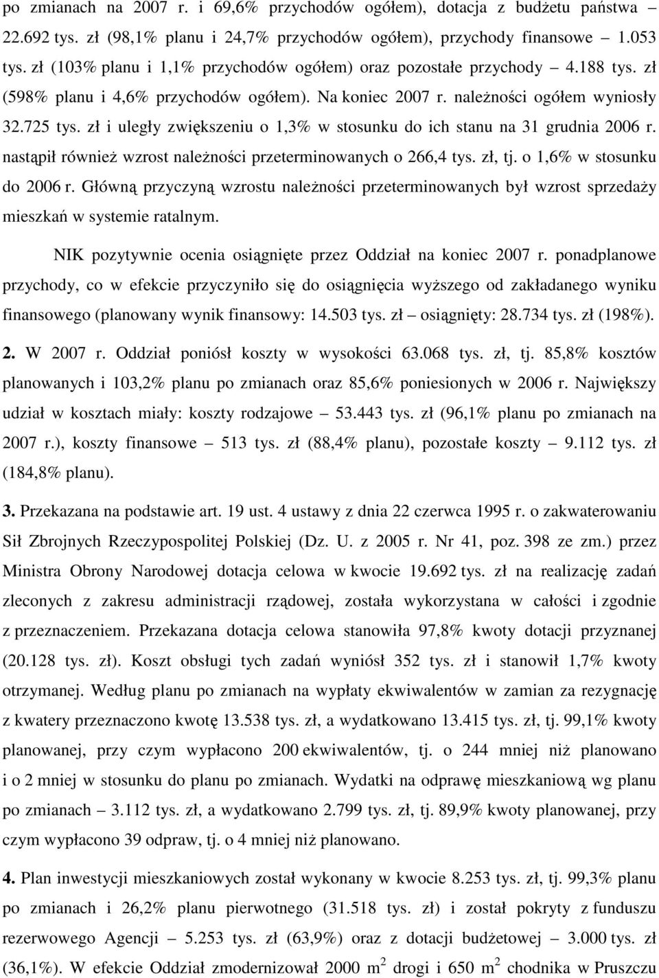 zł i uległy zwiększeniu o 1,3% w stosunku do ich stanu na 31 grudnia 2006 r. nastąpił równieŝ wzrost naleŝności przeterminowanych o 266,4 tys. zł, tj. o 1,6% w stosunku do 2006 r.