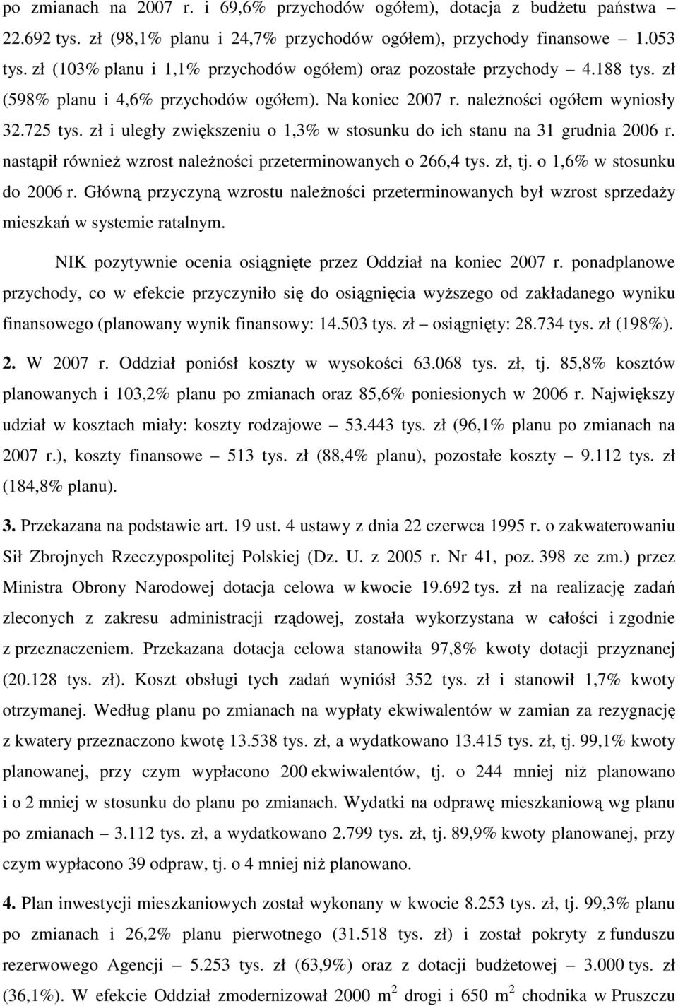 zł i uległy zwiększeniu o 1,3% w stosunku do ich stanu na 31 grudnia 2006 r. nastąpił równieŝ wzrost naleŝności przeterminowanych o 266,4 tys. zł, tj. o 1,6% w stosunku do 2006 r.