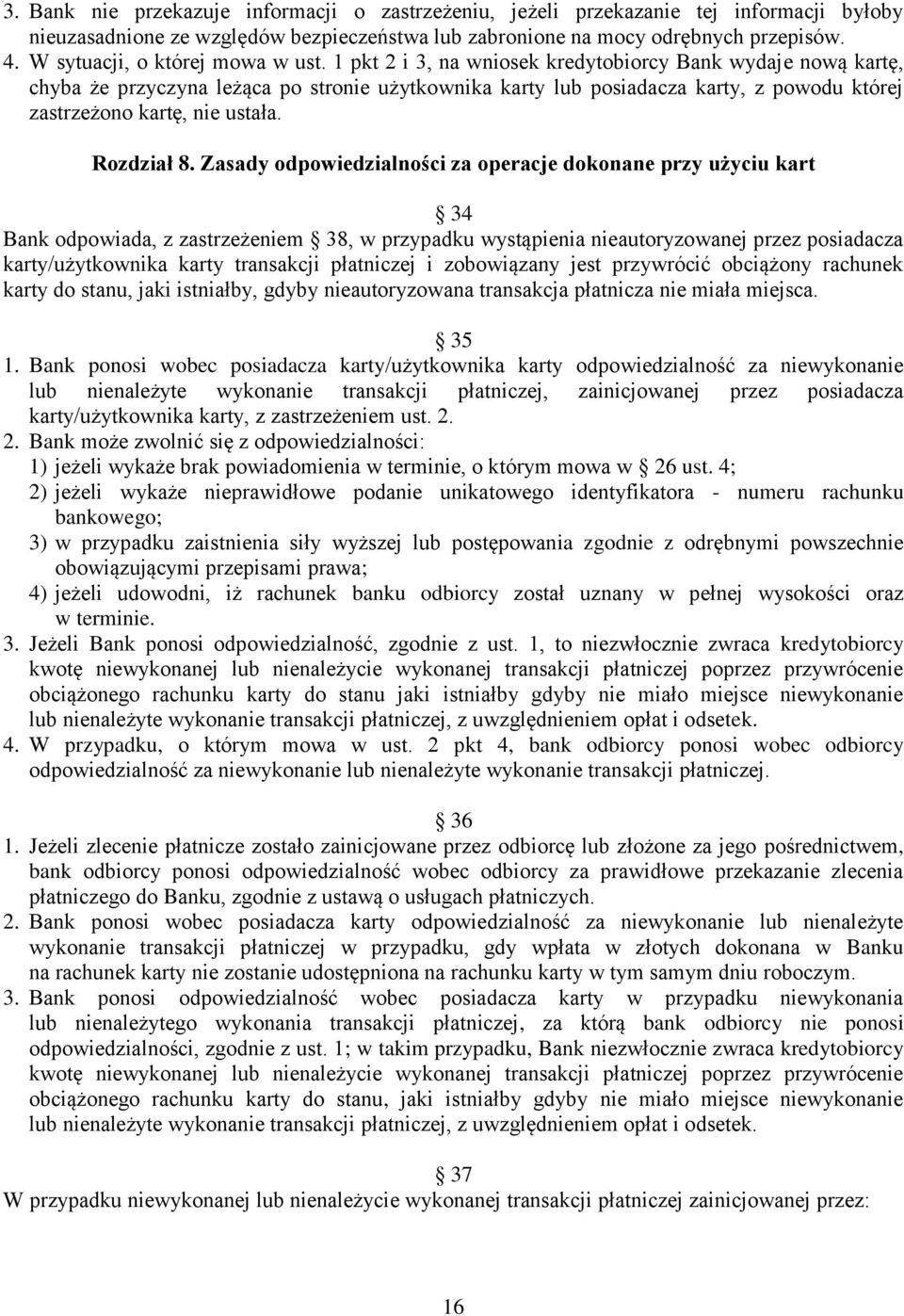 1 pkt 2 i 3, na wniosek kredytobiorcy Bank wydaje nową kartę, chyba że przyczyna leżąca po stronie użytkownika karty lub posiadacza karty, z powodu której zastrzeżono kartę, nie ustała. Rozdział 8.