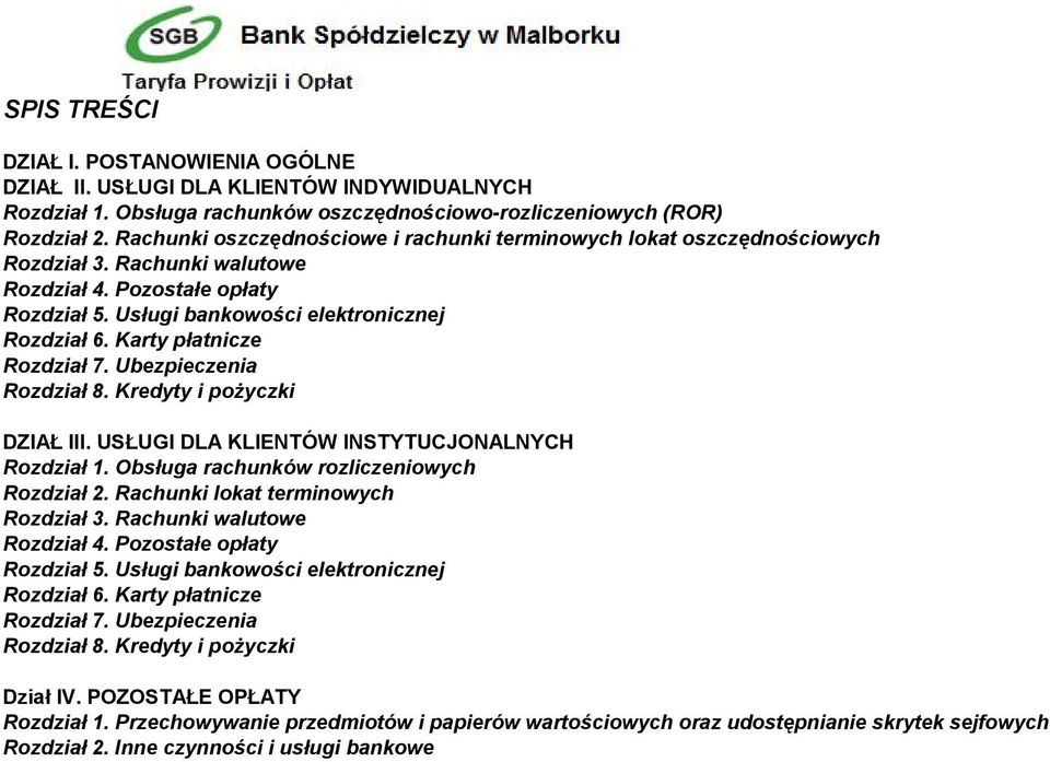 Karty płatnicze Rozdział 7. Ubezpieczenia Rozdział 8. Kredyty i pożyczki DZIAŁ III. USŁUGI DLA KLIENTÓW INSTYTUCJONALNYCH Rozdział 1. Obsługa rachunków rozliczeniowych Rozdział 2.