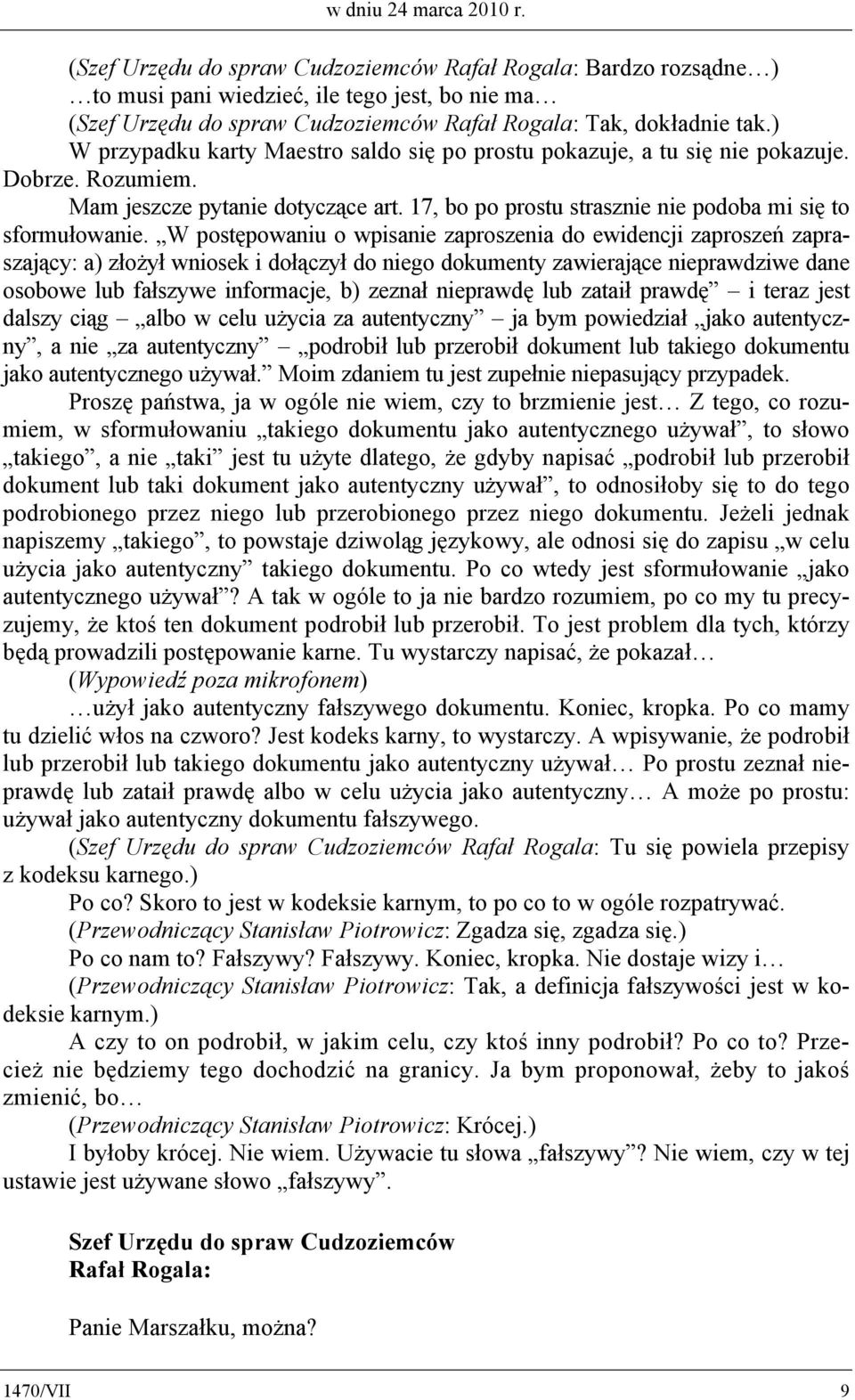 W postępowaniu o wpisanie zaproszenia do ewidencji zaproszeń zapraszający: a) złożył wniosek i dołączył do niego dokumenty zawierające nieprawdziwe dane osobowe lub fałszywe informacje, b) zeznał