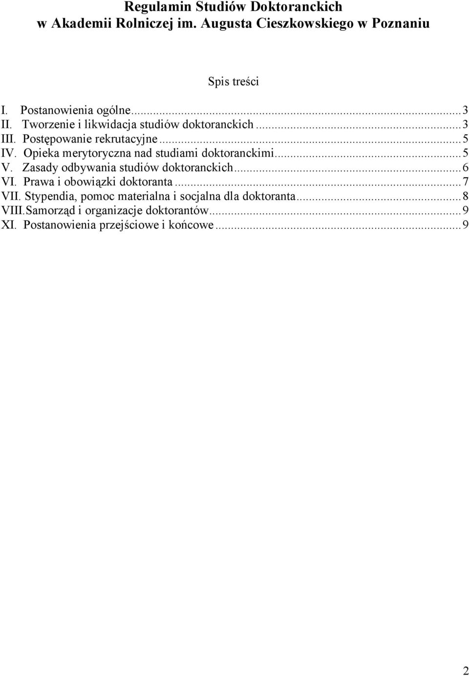 Opieka merytoryczna nad studiami doktoranckimi...5 V. Zasady odbywania studiów doktoranckich...6 VI.