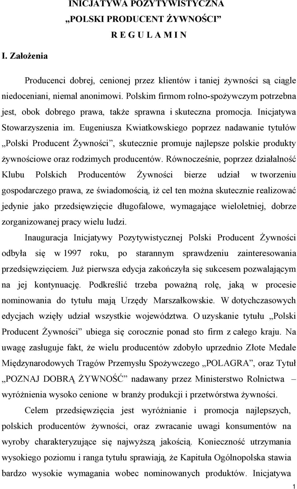 Eugeniusza Kwiatkowskiego poprzez nadawanie tytułów Polski Producent Żywności, skutecznie promuje najlepsze polskie produkty żywnościowe oraz rodzimych producentów.