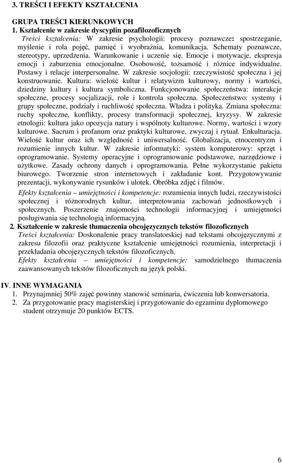 Schematy poznawcze, stereotypy, uprzedzenia. Warunkowanie i uczenie si. Emocje i motywacje, ekspresja emocji i zaburzenia emocjonalne. Osobowo, tosamo i rónice indywidualne.