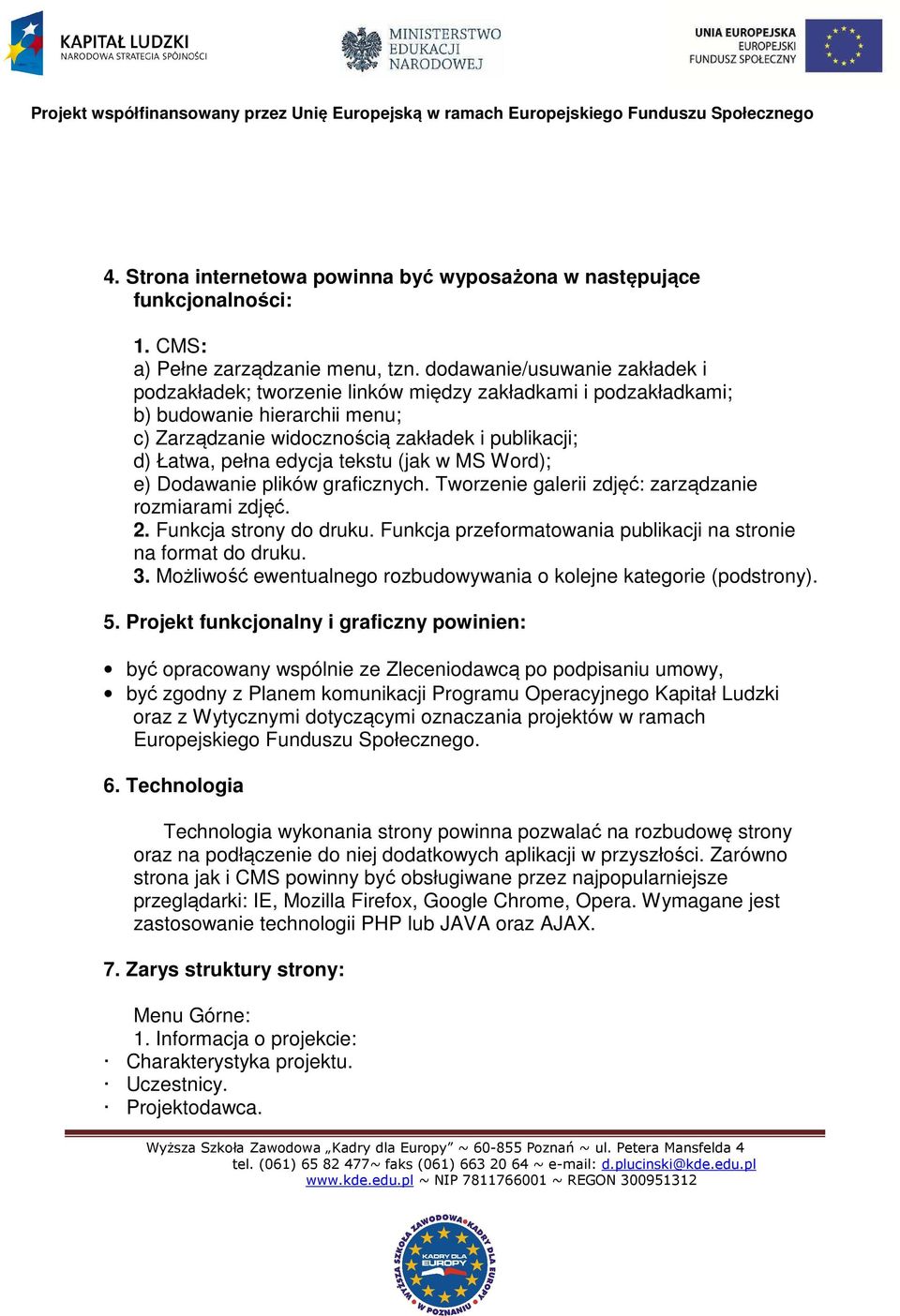 tekstu (jak w MS Word); e) Dodawanie plików graficznych. Tworzenie galerii zdjęć: zarządzanie rozmiarami zdjęć. 2. Funkcja strony do druku.