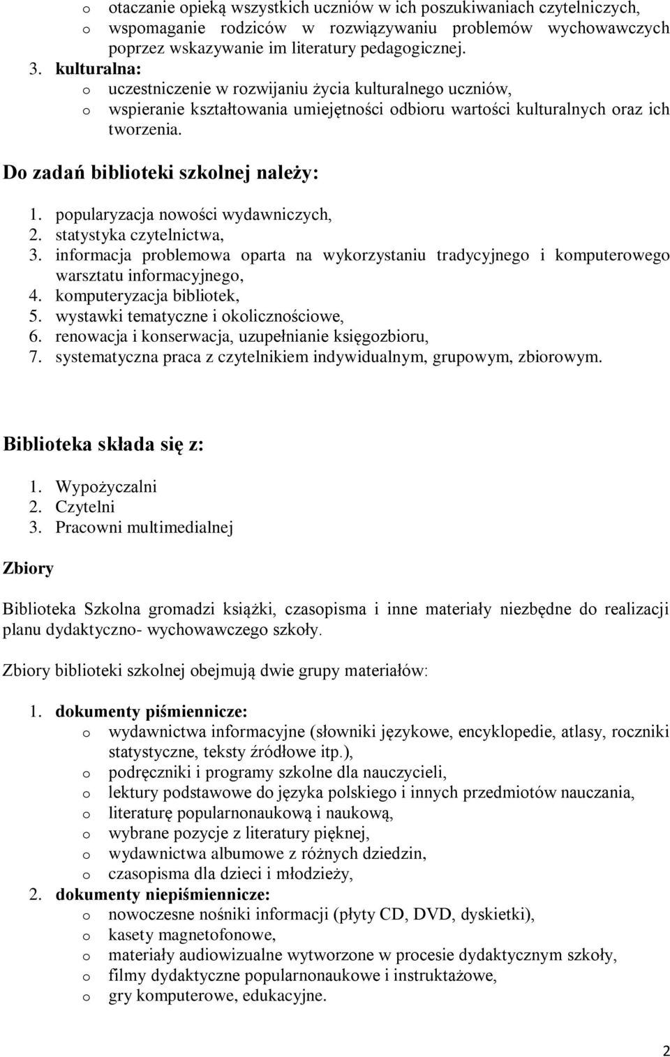 ppularyzacja nwści wydawniczych, 2. statystyka czytelnictwa, 3. infrmacja prblemwa parta na wykrzystaniu tradycyjneg i kmputerweg warsztatu infrmacyjneg, 4. kmputeryzacja biblitek, 5.