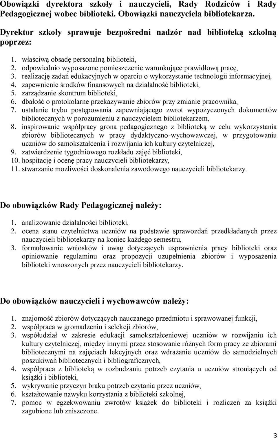 zapewnienie śrdków finanswych na działalnść bibliteki, 5. zarządzanie skntrum bibliteki, 6. dbałść prtklarne przekazywanie zbirów przy zmianie pracwnika, 7.