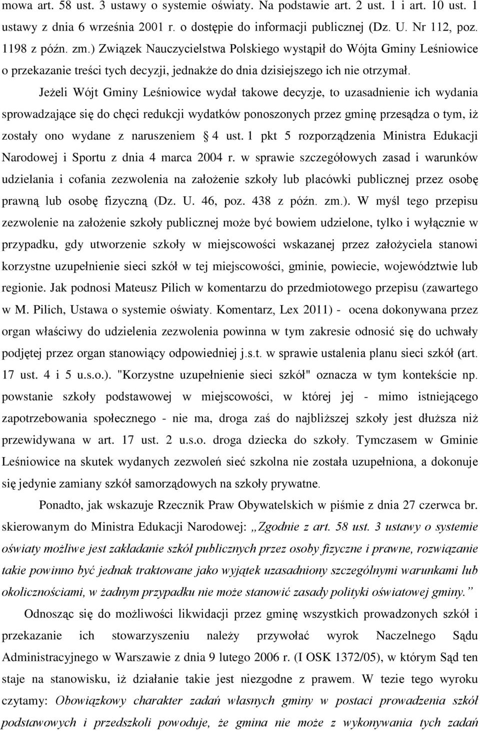 Je eli Wójt Gminy Leœniowice wydaù takowe decyzje, to uzasadnienie ich wydania sprowadzaj¹ce siê do chêci redukcji wydatków ponoszonych przez gminê przes¹dza o tym, i zostaùy ono wydane z naruszeniem