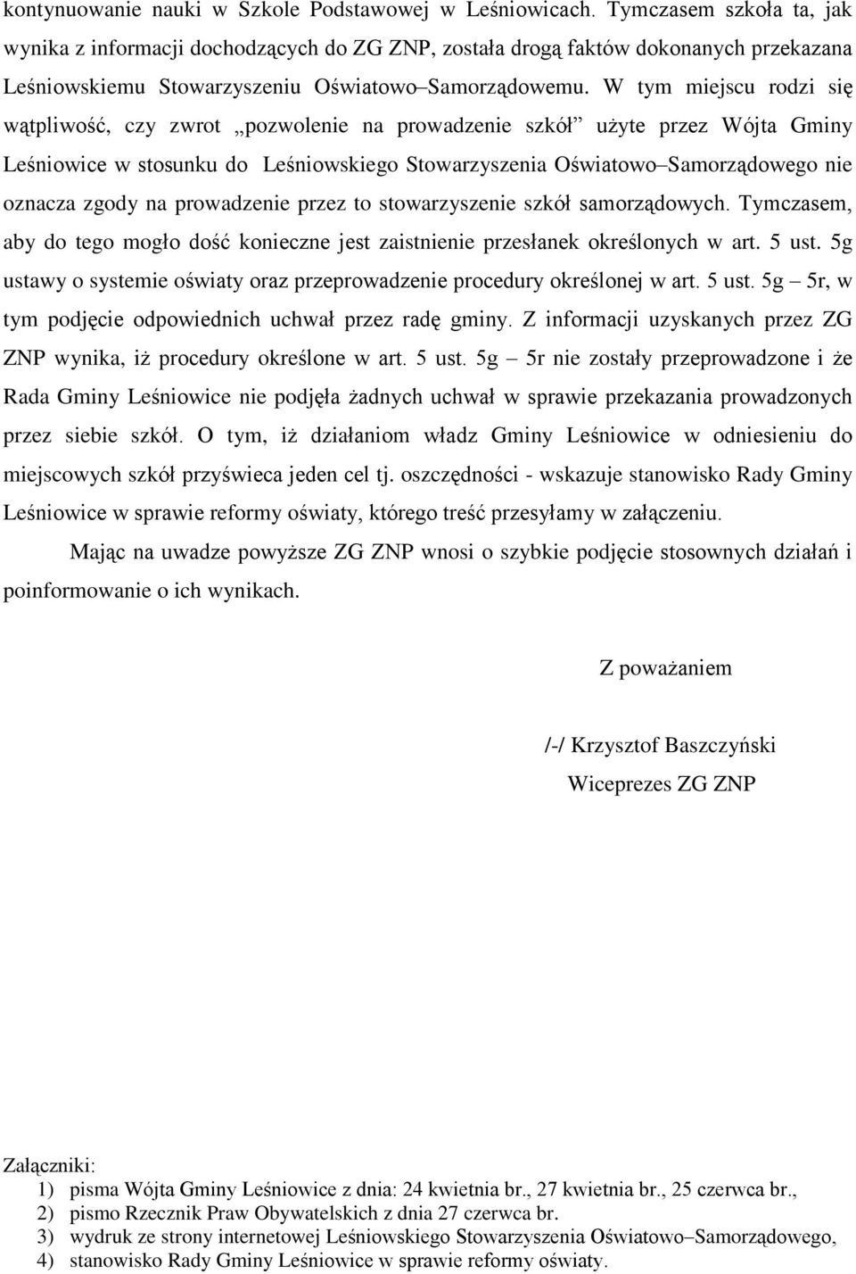 W tym miejscu rodzi siê w¹tpliwoœã, czy zwrot pozwolenie na prowadzenie szkóù u yte przez Wójta Gminy Leœniowice w stosunku do Leœniowskiego Stowarzyszenia Oœwiatowo Samorz¹dowego nie oznacza zgody