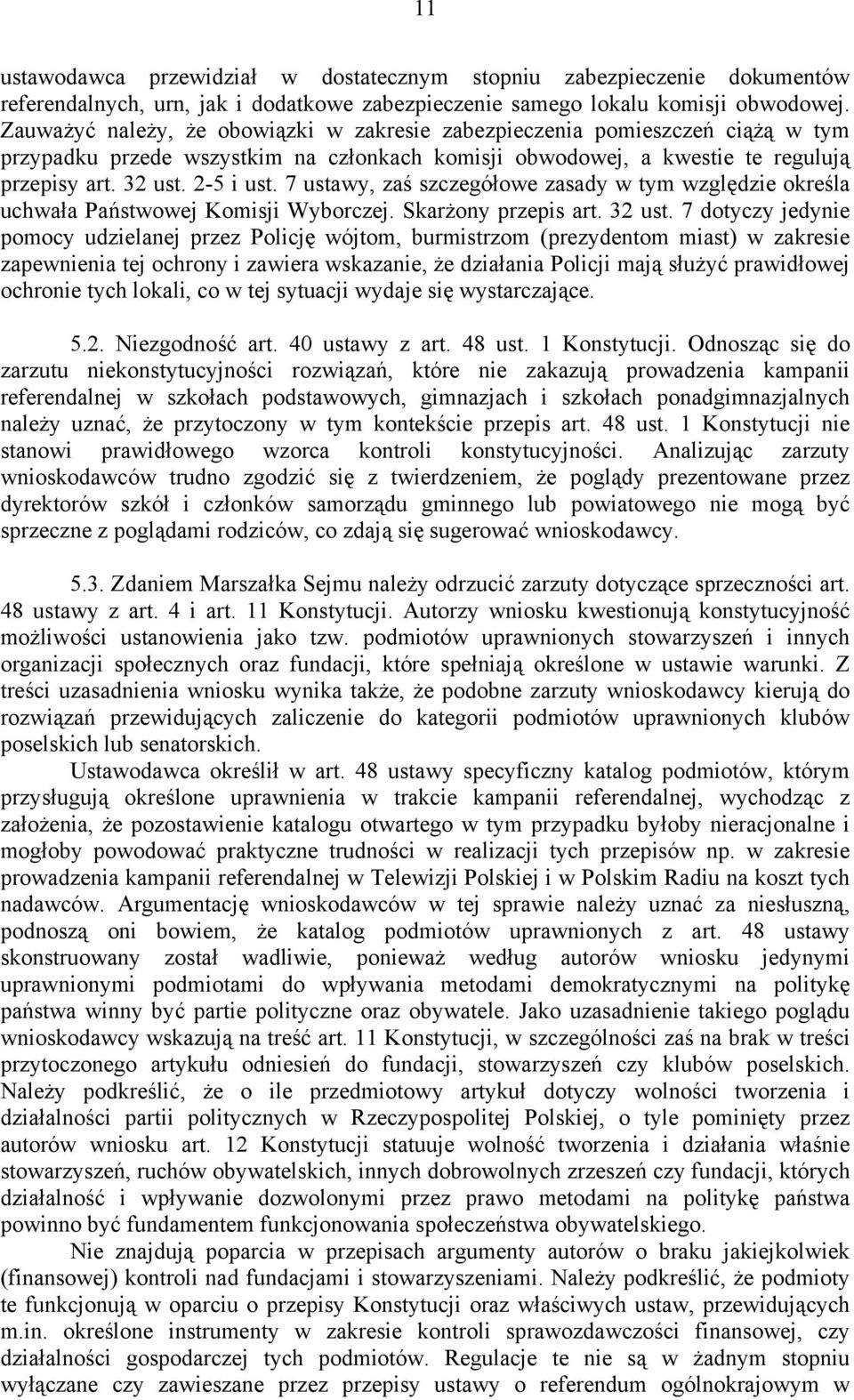 7 ustawy, zaś szczegółowe zasady w tym względzie określa uchwała Państwowej Komisji Wyborczej. Skarżony przepis art. 32 ust.