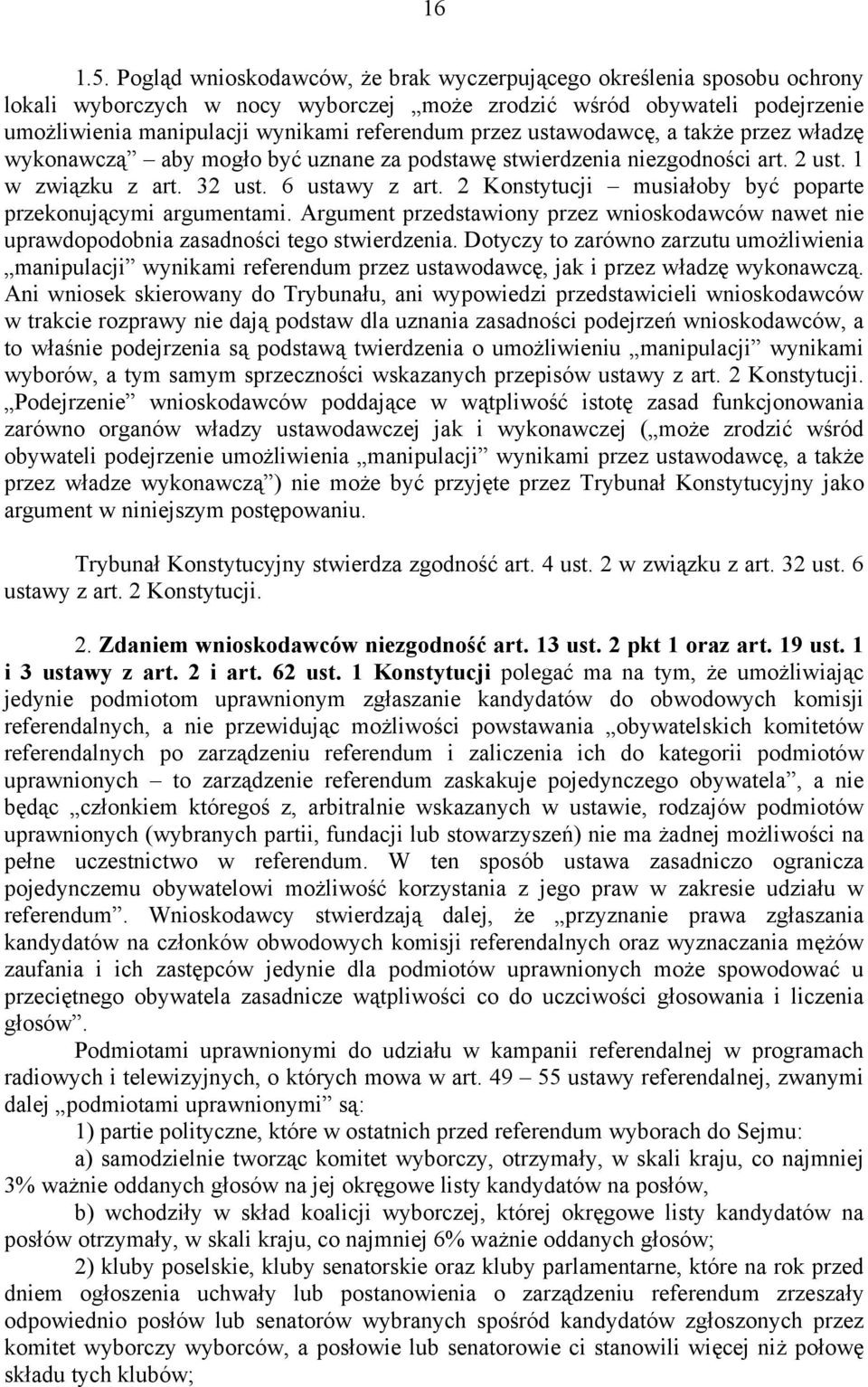 ustawodawcę, a także przez władzę wykonawczą aby mogło być uznane za podstawę stwierdzenia niezgodności art. 2 ust. 1 w związku z art. 32 ust. 6 ustawy z art.