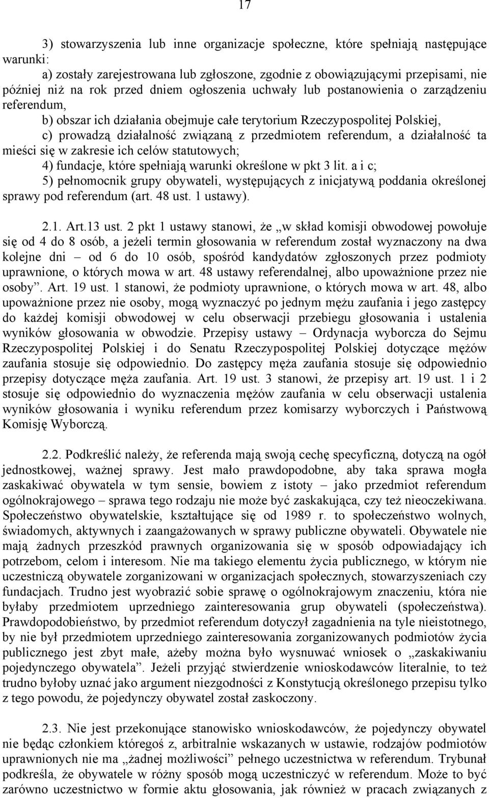 referendum, a działalność ta mieści się w zakresie ich celów statutowych; 4) fundacje, które spełniają warunki określone w pkt 3 lit.