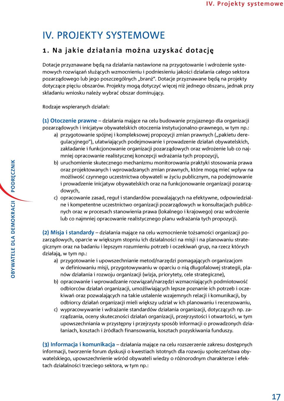 całego sektora pozarządowego lub jego poszczególnych branż. Dotacje przyznawane będą na projekty dotyczące pięciu obszarów.