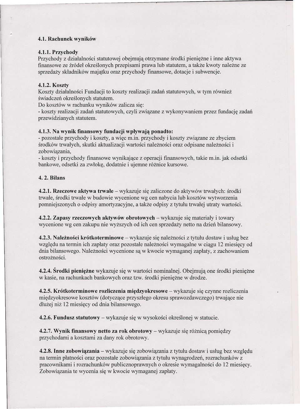 składników majątku oraz przychody finansowe, dotacje i subwencje. 4... Koszty Koszty działalności Fundacji to koszty realizacji zadań statutowych, w tym również świadczeń określonych statutem.
