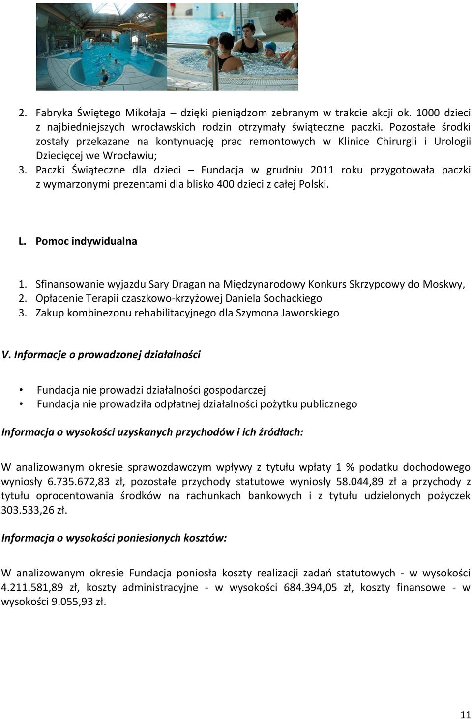Paczki Świąteczne dla dzieci Fundacja w grudniu 2011 roku przygotowała paczki z wymarzonymi prezentami dla blisko 400 dzieci z całej Polski. L. Pomoc indywidualna 1.