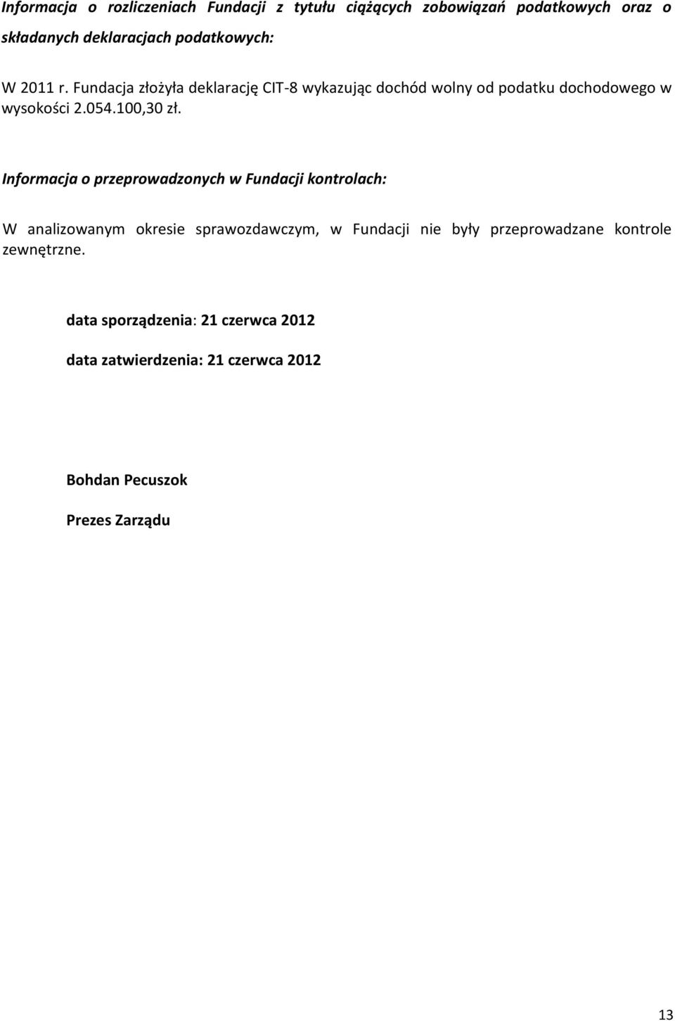 Informacja o przeprowadzonych w Fundacji kontrolach: W analizowanym okresie sprawozdawczym, w Fundacji nie były