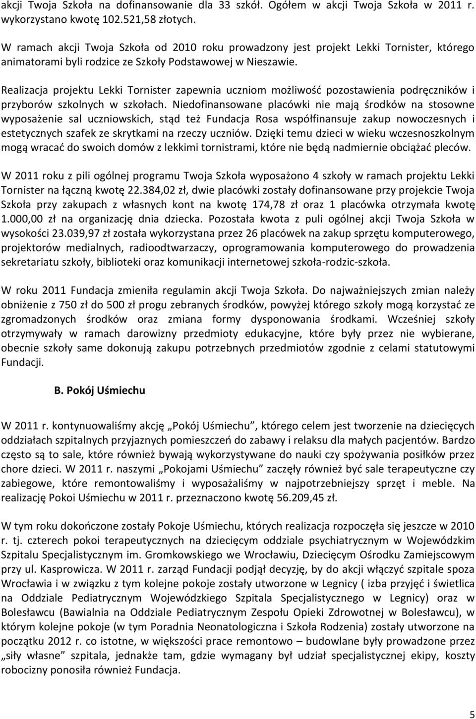 Realizacja projektu Lekki Tornister zapewnia uczniom możliwość pozostawienia podręczników i przyborów szkolnych w szkołach.