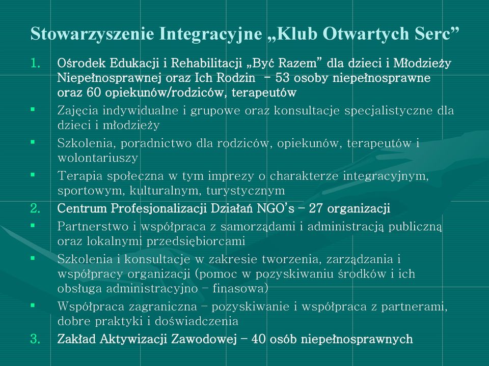 oraz konsultacje specjalistyczne dla dzieci i młodzieży Szkolenia, poradnictwo dla rodziców, opiekunów, terapeutów i wolontariuszy Terapia społeczna w tym imprezy o charakterze integracyjnym,