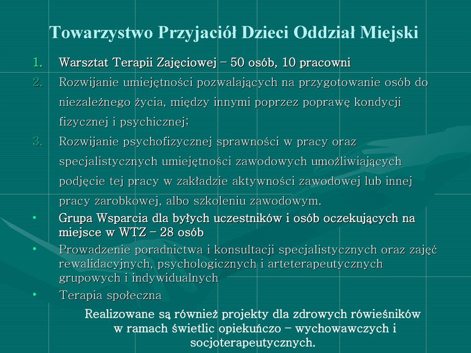 Rozwijanie psychofizycznej sprawności w pracy oraz specjalistycznych umiejętności zawodowych umożliwiających podjęcie tej pracy w zakładzie aktywności zawodowej lub innej pracy zarobkowej, albo