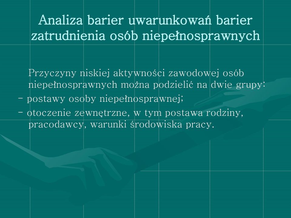 podzielić na dwie grupy: - postawy osoby niepełnosprawnej; - otoczenie