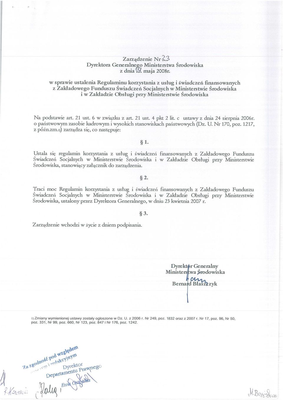 c ustawy z dnia 24 sierpnia 2006r. o państwowym zasobie kadrowym i wysokich stanowiskach pa ństwowych (Dz. U. Nr 170, poz. 1217, z p6 n.zm.i)) zarz ądza się, co nast ępuje: 1.