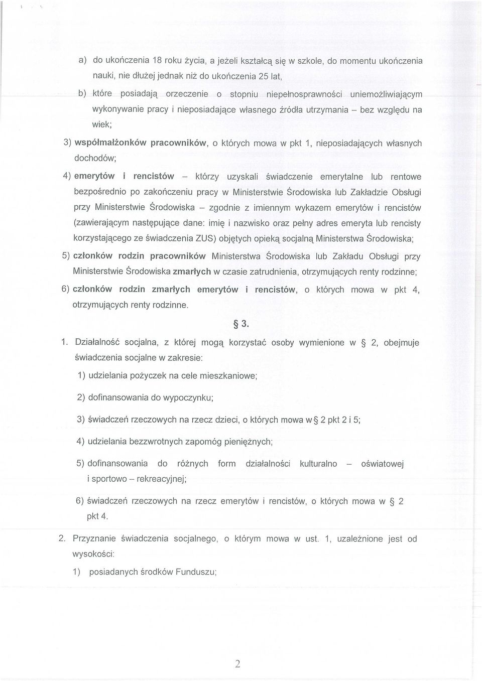 łasnych dochodów; 4) emerytów i rencistów którzy uzyskali świadczenie emerytalne lub rentowe bezpo średnio po zako ńczeniu pracy w Ministerstwie Ś rodowiska lub Zak ładzie Obs ługi przy Ministerstwie