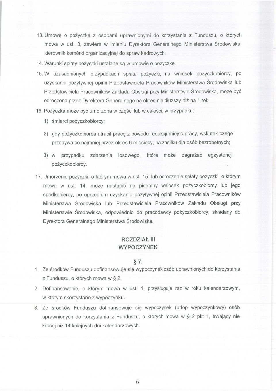 W uzasadnionych przypadkach sp łata pożyczki, na wniosek po życzkobiorcy, po uzyskaniu pozytywnej opinii Przedstawiciela Pracowników Ministerstwa Ś rodowiska lub Przedstawiciela Pracowników Zak ładu