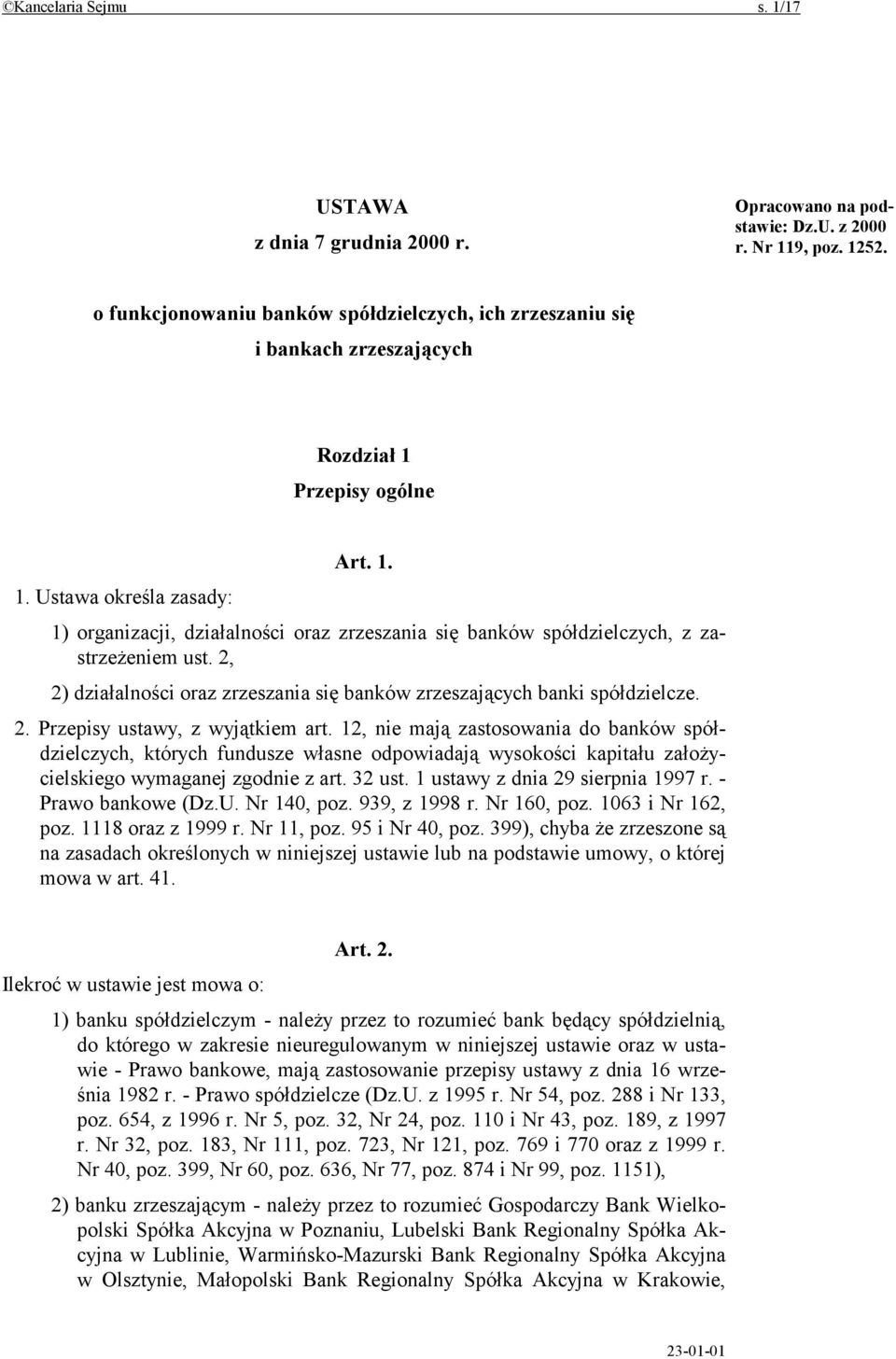 Przepisy ogólne Art. 1. 1. Ustawa określa zasady: 1) organizacji, działalności oraz zrzeszania się banków spółdzielczych, z zastrzeżeniem ust.