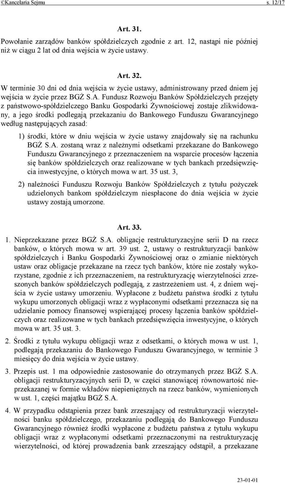 Fundusz Rozwoju Banków Spółdzielczych przejęty z państwowo-spółdzielczego Banku Gospodarki Żywnościowej zostaje zlikwidowany, a jego środki podlegają przekazaniu do Bankowego Funduszu Gwarancyjnego