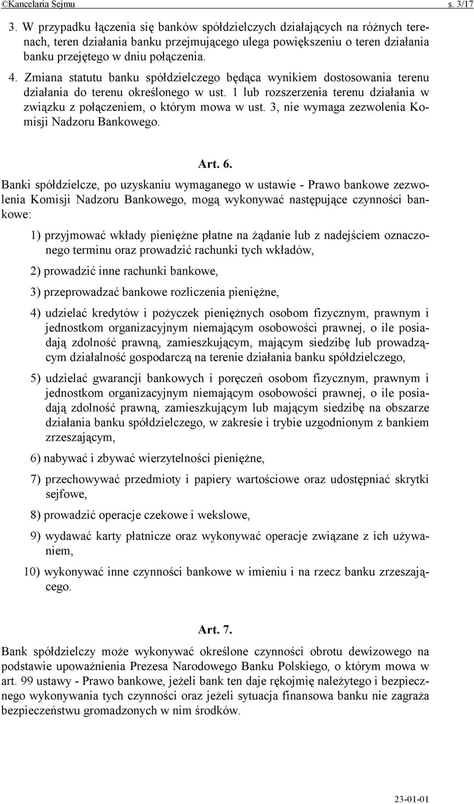 Zmiana statutu banku spółdzielczego będąca wynikiem dostosowania terenu działania do terenu określonego w ust. 1 lub rozszerzenia terenu działania w związku z połączeniem, o którym mowa w ust.