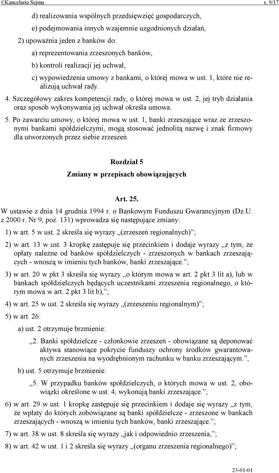 realizacji jej uchwał, c) wypowiedzenia umowy z bankami, o której mowa w ust. 1, które nie realizują uchwał rady. 4. Szczegółowy zakres kompetencji rady, o której mowa w ust.