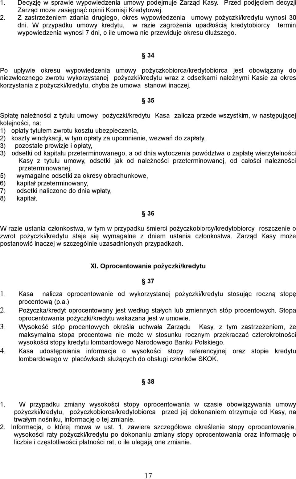 W przypadku umowy kredytu, w razie zagrożenia upadłością kredytobiorcy termin wypowiedzenia wynosi 7 dni, o ile umowa nie przewiduje okresu dłuższego.