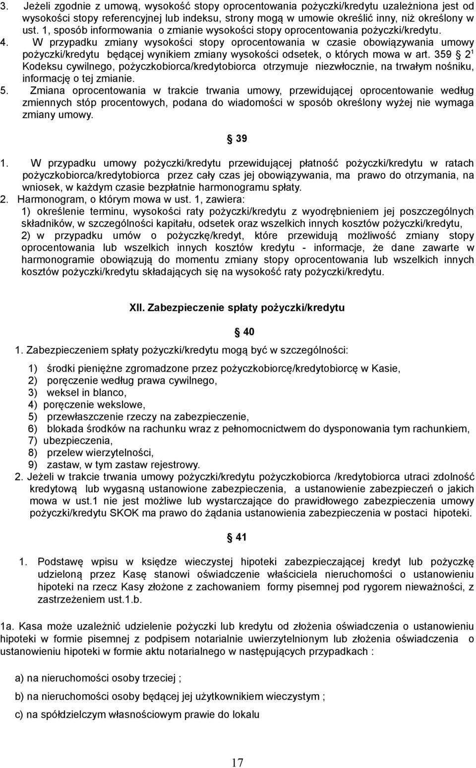 W przypadku zmiany wysokości stopy oprocentowania w czasie obowiązywania umowy pożyczki/kredytu będącej wynikiem zmiany wysokości odsetek, o których mowa w art.