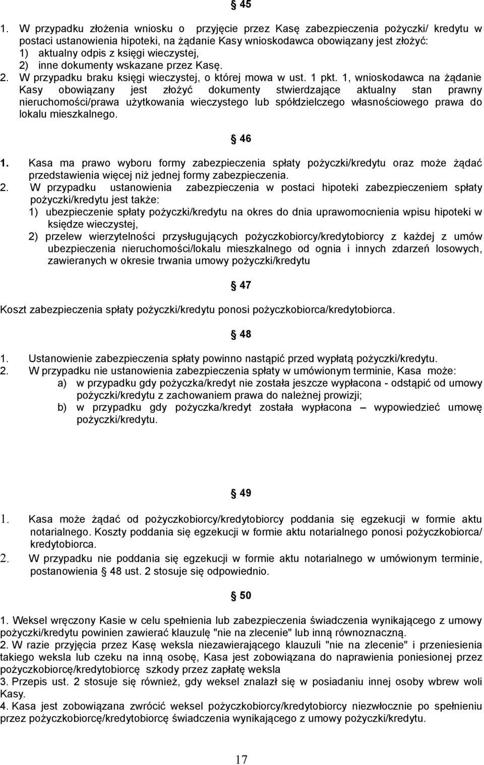 1, wnioskodawca na żądanie Kasy obowiązany jest złożyć dokumenty stwierdzające aktualny stan prawny nieruchomości/prawa użytkowania wieczystego lub spółdzielczego własnościowego prawa do lokalu