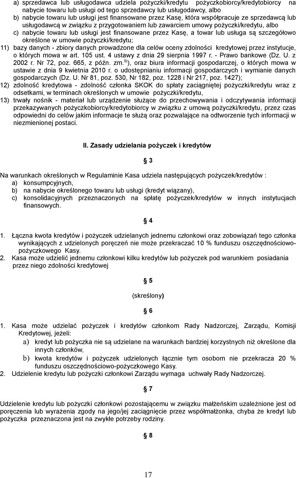 lub usługa są szczegółowo określone w umowie pożyczki/kredytu; 11) bazy danych - zbiory danych prowadzone dla celów oceny zdolności kredytowej przez instytucje, o których mowa w art. 105 ust.