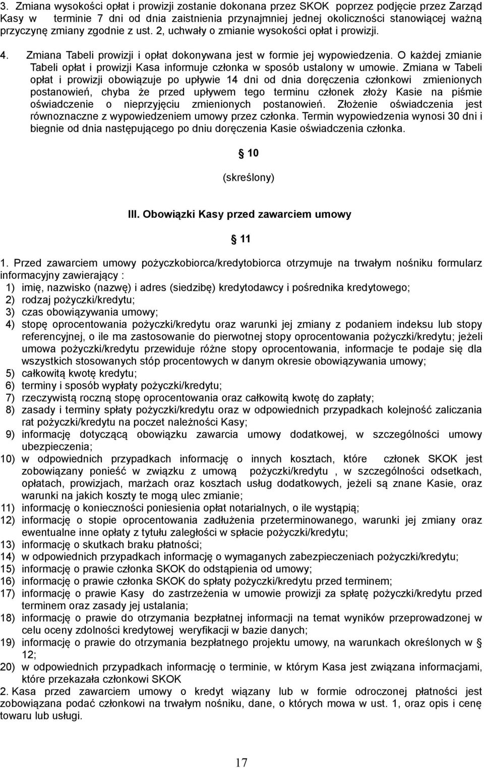 O każdej zmianie Tabeli opłat i prowizji Kasa informuje członka w sposób ustalony w umowie.