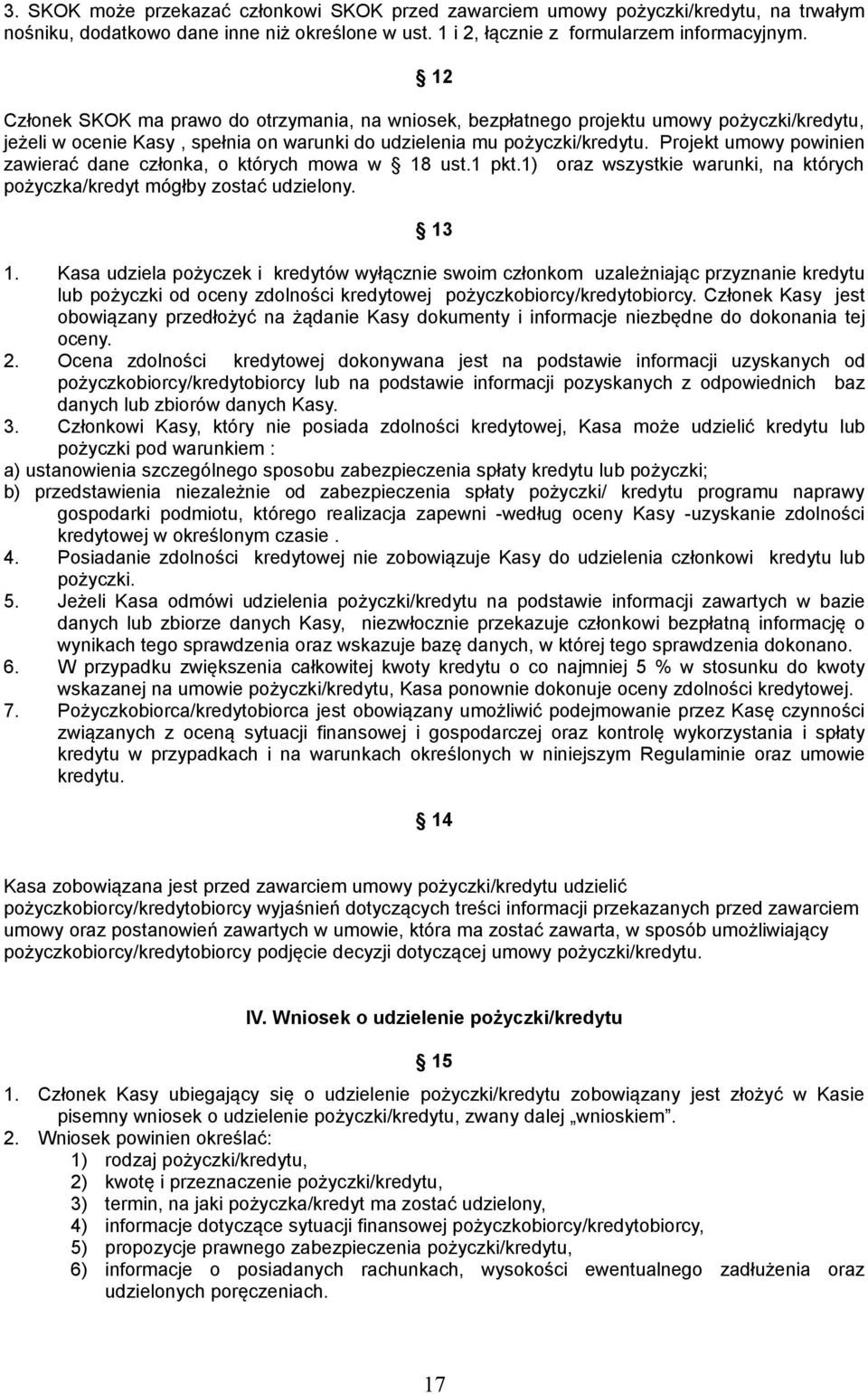 Projekt umowy powinien zawierać dane członka, o których mowa w 18 ust.1 pkt.1) oraz wszystkie warunki, na których pożyczka/kredyt mógłby zostać udzielony. 13 1.
